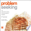 Problem seeking : an architectural programming primer / William M. Pena, Steven A. Parshall.