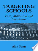 Targeting schools : drill, militarism and imperialism / Alan Penn.