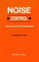 Noise control : the law and its enforcement / Christopher N. Penn.