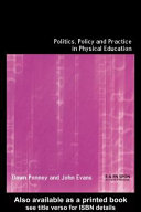 Politics, policy and practice in physical education Dawn Penney and John Evans.