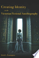Creating identity in the Victorian fictional autobiography Heidi L. Pennington.