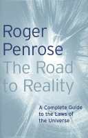 The road to reality : a complete guide to the laws of the universe / Roger Penrose.