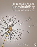 Product design and sustainability : strategies, tools and practice / Jane Penty.