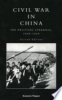 Civil war in China the political struggle 1945-1949 / Suzanne Pepper.