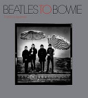 Beatles to Bowie : the 60s exposed / Terence Pepper ; with an essay by Jon Savage.