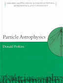 Particle astrophysics / Donald Perkins.
