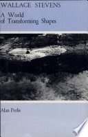 Wallace Stevens : a world of transforming shapes / Alan Perlis.