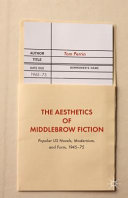 The aesthetics of middlebrow fiction : popular US novels, modernism, and form, 1945-75 / Tom Perrin.