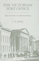 The Victorian Post Office : the growth of a bureaucracy / C. R. Perry.