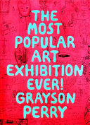 The most popular art exhibition ever! / Grayson Perry.