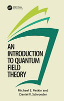 An introduction to quantum field theory / Michael E. Peskin, Daniel V. Schroeder.