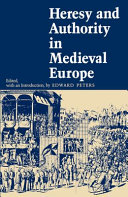Heresy and authority in medieval Europe : documents in translation / edited, with an introduction, by Edward Peters.