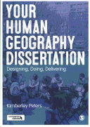 Your human geography dissertation : designing, doing and delivering / Kimberley Peters.