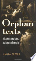 Orphan texts : Victorian orphans, culture and empire.