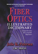 Fiber optics illustrated dictionary / Julie K. Petersen.