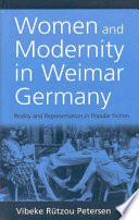 Women and modernity in Weimar Germany : reality and its representation in popular fiction / Vibeke Rützou Petersen.