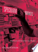 Speculative markets drug circuits and derivative life in Nigeria / Kristin Peterson.