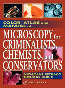 Color atlas and manual of microscopy for criminalists, chemists, and conservators / Nicholas Petraco, Thomas Kubic.