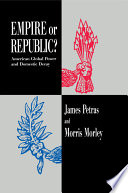 Empire or republic? : American global power and domestic decay / James Petras and Morris Morley.