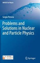 Problems and solutions in nuclear and particle physics / Sergio Petrera.