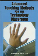 Advanced teaching methods for the technology classroom / Stephen Petrina.