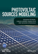 Photovoltaic sources modeling / Giovanni Petrone, University of Salerno, Italy, Carlos Andraes Ramos-Paja, Universidad Nacional de Colombia, Giovanni Spagnuolo, University of Salerno, Italy.