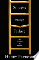 Success through failure : the paradox of design / Henry Petroski.
