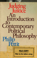 Judging justice : an introduction to contemporary political philosophy / (by) Philip Pettit.