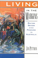 Living in the margins : racism, sexism, and feminism in Australia / Jan Pettman.