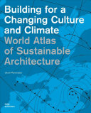Building for a changing culture and climate : world atlas of sustainable architecture / Ulrich Pfammatter ; translated by Jim Hudson.