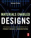 Materials enabled designs : the materials engineering perspective to product design and manufacturing / Michael Pfeifer.