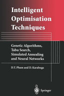 Intelligent optimisation techniques : genetic algorithms, tabu search, simulated annealing and neural networks / D.T. Pham and D. Karaboga.