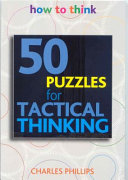 50 brain-training puzzles to change the way you think : tactical thinking / Charles Phillips.