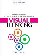 50 brain-training puzzles to change the way you think : visual thinking / Charles Phillips.
