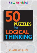 50 puzzles for logical thinking / Charles Phillips.