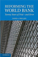 Reforming the World Bank : twenty years of trial - and error / David A. Phillips.