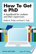How to get a PhD : a handbook for students and their supervisors / Estelle M. Phillips and Derek S. Pugh.