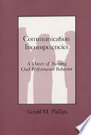 Communicationincompetencies : a theory of training oral performance behavior / Gerlad M. Phillips with contributions by Lynne Kelly and Rebecca B. Rubin.