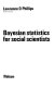 Bayesian statistics for social scientists / (by) Lawrence D. Phillips.