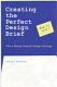Creating the perfect design brief : how to manage design for strategic advantage / Peter L. Phillips.