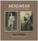 Menswear : vintage people on photo postcards / Tom Phillips ; [with a foreword by Eric Musgrave].