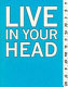 Live in your head : concept and experiment in Britain 1965-1975 / Clive Phillpot and Andrea Tarsia ; additional essays by Michael Archer and Rosetta Brooks.