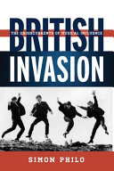 British invasion : the crosscurrents of musical influence / Simon Philo.