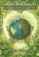 Green spirituality : one answer to global environmental problems and world poverty / Chris Philpott.