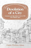 Desolation of a city : Coventry and the urban crisis of the late Middle Ages / (by) Charles Phythian-Adams.
