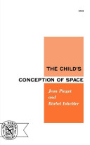 The child's conception of space / by J. Piaget and B. Inhelder.