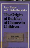 The origin of the idea of chance in children / (by) Jean Piaget and Bärbel Inhelder ; translated (from the French) by Lowell Leake Jr, Paul Burrell and Harold D. Fishbein.