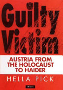 Guilty victim : Austria from the Holocaust to Haider / Hella Pick.