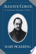 Auguste Comte : an intellectual biography / Mary Pickering
