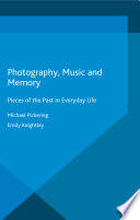 Photography, music, and memory pieces of the past in everyday life / Michael Pickering, Emily Keightley.